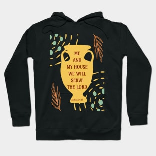 Me and My House We Will Serve the Lord - Joshua 24:15 - Bible Verse Hoodie